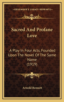 Sacred and Profane Love: A Play in Four Acts, F... 1164250183 Book Cover