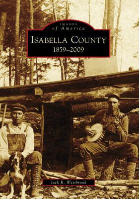 Isabella County: 1859 - 2009 0738561541 Book Cover