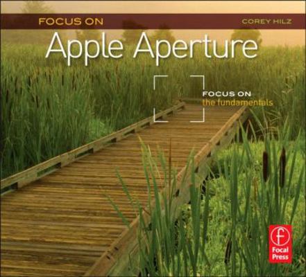 Focus on Apple Aperture: Focus on the Fundamentals B007A3OV1O Book Cover