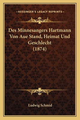 Des Minnesangers Hartmann Von Aue Stand, Heimat... [German] 1166742474 Book Cover