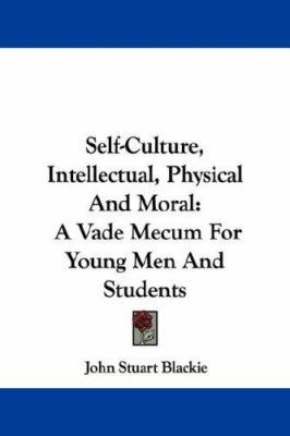 Self-Culture, Intellectual, Physical And Moral:... 1430480610 Book Cover