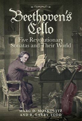 Beethoven's Cello: Five Revolutionary Sonatas a... 1783272376 Book Cover