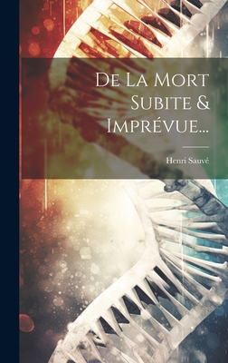 De La Mort Subite & Imprévue... [French] 1019509503 Book Cover