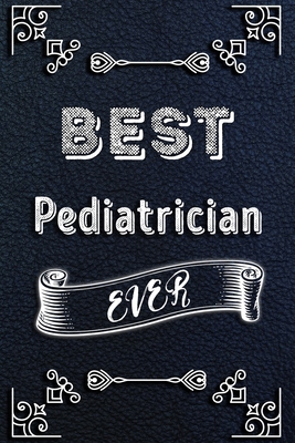 BEST Pediatrician EVER: Lined Health Job Journal, 120 Pages, 6x9, Soft Cover, Matte Finish, Funny Health Job Notebook, Funny Gift