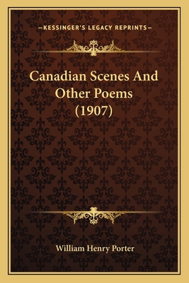 Canadian Scenes And Other Poems (1907) 1165333694 Book Cover