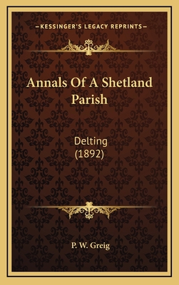 Annals Of A Shetland Parish: Delting (1892) 1169085687 Book Cover