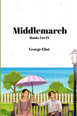 Middlemarch (Annotated): Books I to IV 2487116323 Book Cover