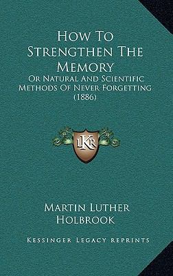 How To Strengthen The Memory: Or Natural And Sc... 1165390116 Book Cover