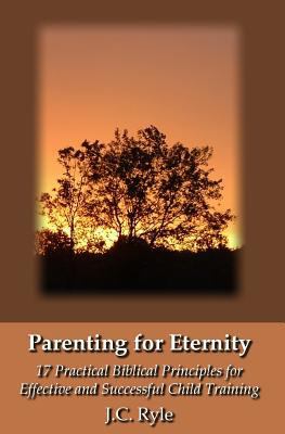 Parenting for Eternity: 17 Practical Biblical P... 1438276400 Book Cover