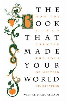 The Book That Made Your World: How the Bible Cr... 1595555455 Book Cover