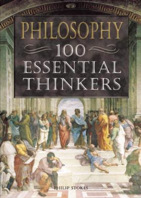 Philosophy: 100 Essential Thinkers 1592700160 Book Cover