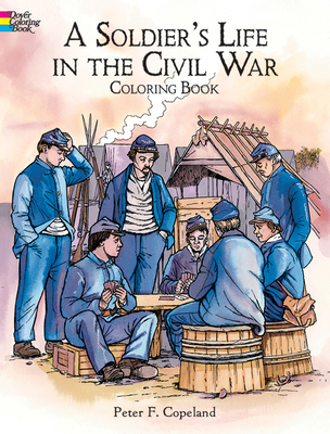 A Soldier's Life in the Civil War Coloring Book 0486415449 Book Cover