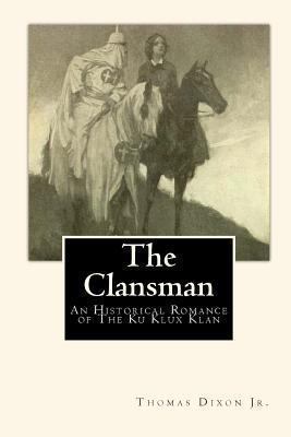 The Clansman : An Historical Romance of the Ku ... 145369708X Book Cover