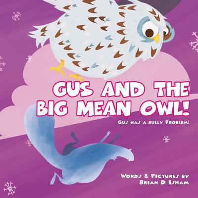 Gus and the Big Mean Owl!: Gus Has A Bully Prob... 1543224563 Book Cover