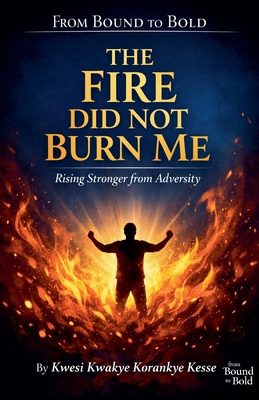 The Fire Did Not Burn Me: Rising Stronger from ... B0GQ8WKNLL Book Cover
