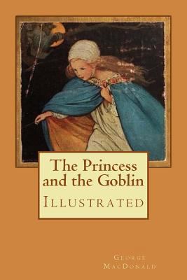 The Princess and the Goblin: Illustrated 1979086176 Book Cover
