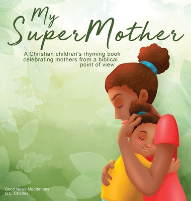 My Supermother: A Christian children's rhyming ... 1990681158 Book Cover