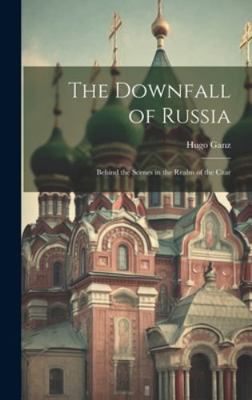 The Downfall of Russia: Behind the Scenes in th... 1019808519 Book Cover
