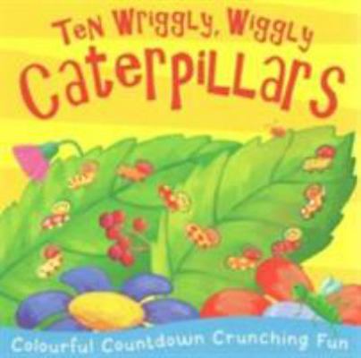 Ten Wriggly, Wiggly Caterpillars 1848574193 Book Cover