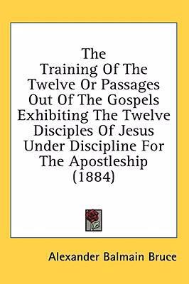 The Training of the Twelve or Passages Out of t... 1436548098 Book Cover