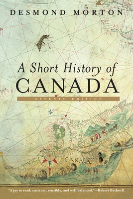 A Short History of Canada: Seventh Edition 0771060025 Book Cover