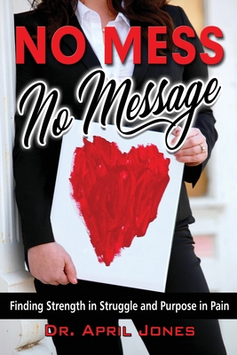 No Mess, No Message: Finding Strength in Strugg... 1733214704 Book Cover