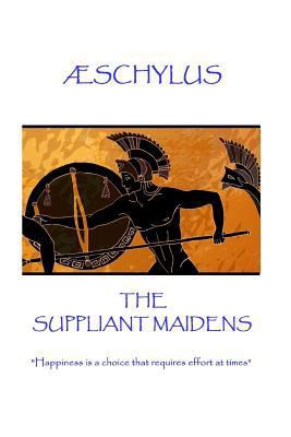 Æschylus - The Suppliant Maidens: "Happiness is... 178737145X Book Cover