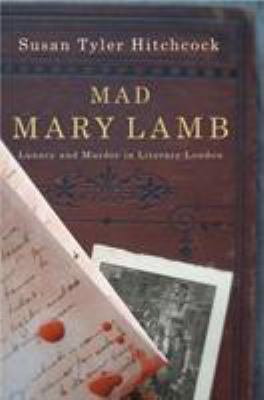 Mad Mary Lamb: Lunacy and Murder in Literary Lo... 0393327531 Book Cover