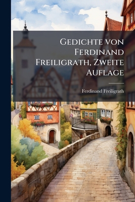 Gedichte von Ferdinand Freiligrath, Zweite Auflage [German] 1274597773 Book Cover
