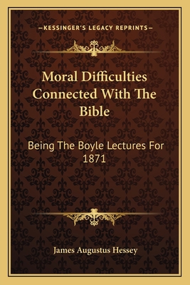 Moral Difficulties Connected With The Bible: Be... 1163091804 Book Cover