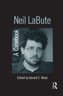 Neil LaBute: A Casebook 0415978033 Book Cover