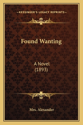 Found Wanting: A Novel (1893) 1164650270 Book Cover