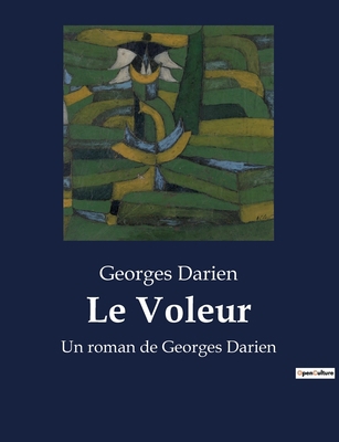 Le Voleur: Un roman de Georges Darien [French] B0BTK1CW15 Book Cover