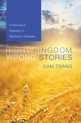 Right Kingdom, Wrong Stories: A Backward Readin... 1625640781 Book Cover