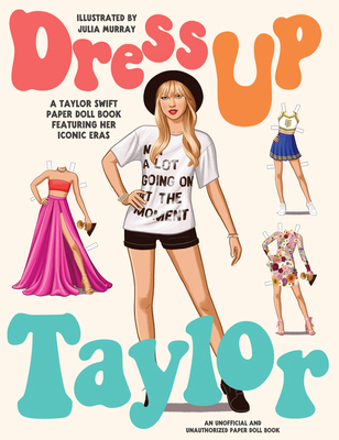 Dress Up Taylor: A Taylor Swift Paper Doll Book... 1923049763 Book Cover