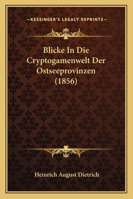 Blicke In Die Cryptogamenwelt Der Ostseeprovinz... [German] 1168076722 Book Cover