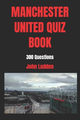 Manchester United Quiz Book: 300 Questions            Book Cover