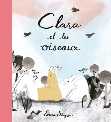 Clara Et Les Oiseaux [French] 2925154069 Book Cover