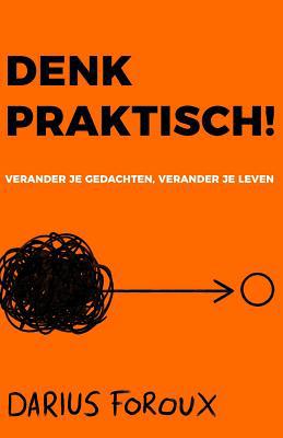 Denk Praktisch!: Versimpel Je Gedachten, Ervaar... [Dutch] 1070975117 Book Cover