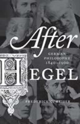 After Hegel: German Philosophy, 1840-1900 0691173710 Book Cover