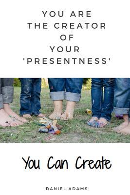 You Can Create: You Are the Creator of Your 'pr... 1091264066 Book Cover