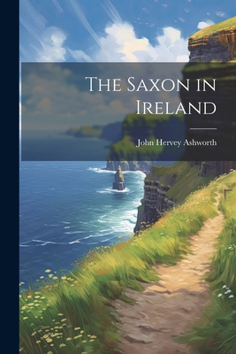 The Saxon in Ireland 1022092340 Book Cover