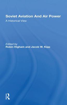 Soviet Aviation and Air Power: A Historical View 0367303612 Book Cover