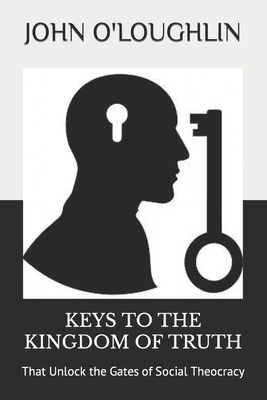 Keys to the Kingdom of Truth: That Unlock the G... 1544277571 Book Cover