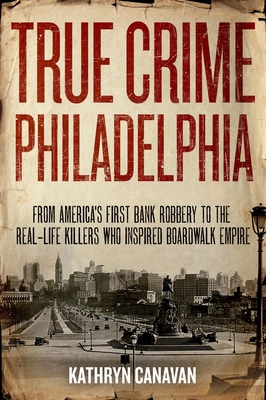 True Crime Philadelphia: From America's First B... 1493036157 Book Cover