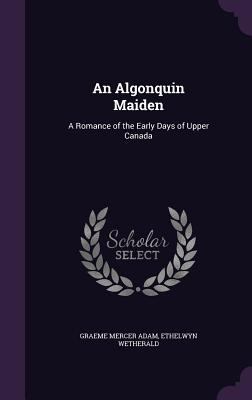 An Algonquin Maiden: A Romance of the Early Day... 135833840X Book Cover