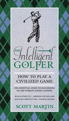 The Intelligent Golfer: How to Play a Civilized... 0789322196 Book Cover