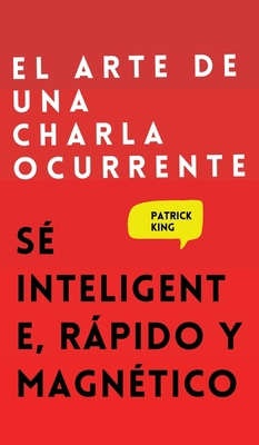 El arte de una charla ocurrente: Sé inteligente... [Spanish] 1647432782 Book Cover