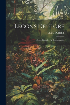 Lecons De Flore: Cours Complet De Botanique...... [French] 1022287842 Book Cover