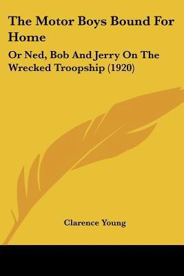 The Motor Boys Bound For Home: Or Ned, Bob And ... 1120906199 Book Cover